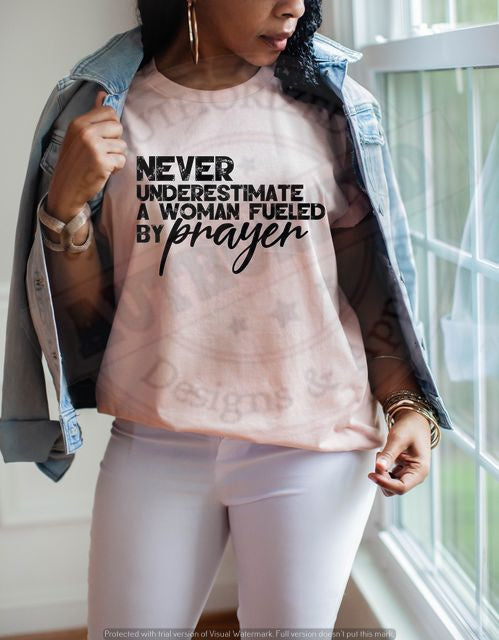 Never Underestimate  A Woman Fueled By Prayer