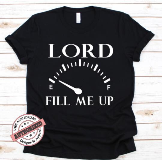Lord Fill Me Up Religious  T-Shirt